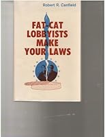 Fat-cat lobbyists make your laws B0006CT0UI Book Cover
