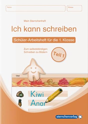 Ich kann schreiben Teil 1 - Schülerarbeitsheft für die 1. Klasse: Mein Sternchenheft zum selbstständigen Schreiben zu Bildern