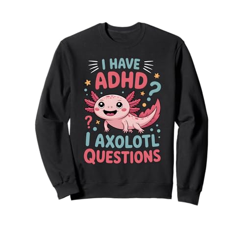 TDAH I Axolotl Questions drôles de Sensibilisation à la neurodiversité Sweatshirt
