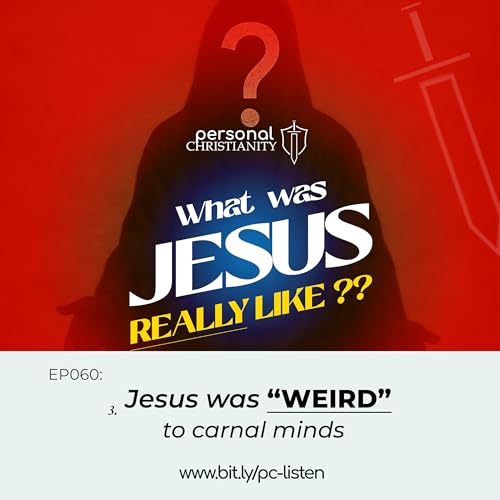 EP060: Jesus was "weird" to carnal minds