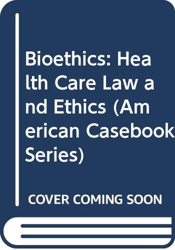 Bioethics: Health Care Law and Ethics (American... 0314898697 Book Cover