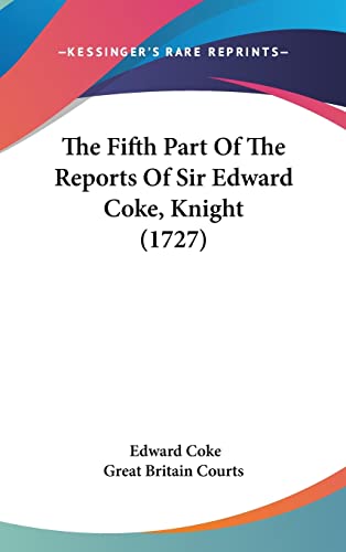 The Fifth Part Of The Reports Of Sir Edward Coke, Knight (1727)