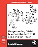 Programming 32-bit Microcontrollers in C: Exploring the PIC32 (Embedded Technology)
