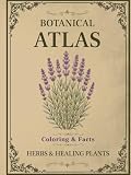 Botanical Atlas, Volume I: Herbs & Healing Plants: 50 Vintage Botanical...