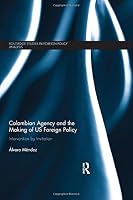 Colombian Agency and the Making of Us Foreign Policy: Intervention by Invitation 1138659711 Book Cover