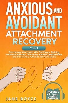Paperback Anxious And Avoidant Attachment Recovery: 2in1 Overcoming Attachment with Confidence, Building Emotional Harmony, Cultivating Authentic Relationships and Discovering Authentic Self-Connection! Book