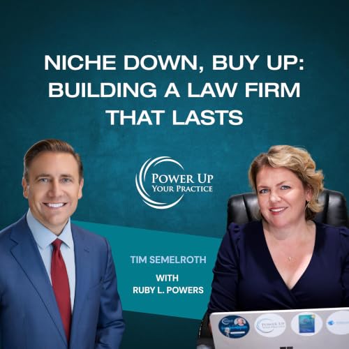 Ep. 121: Niche Down, Buy Up: Building a Law Firm That Lasts with Tim Semelroth