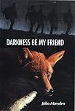 Darkness Be My Friend (The Tomorrow Series #4)