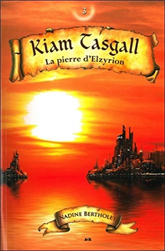 La pierre d'Elzyrion - Kiam Tasgall T3