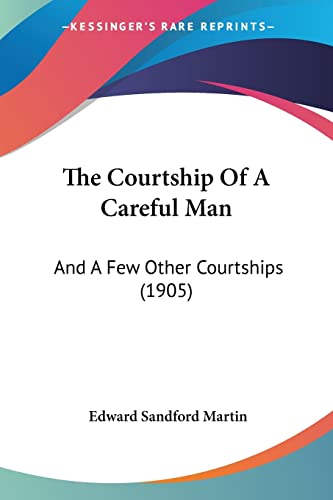 The Courtship Of A Careful Man: And A Few Other Courtships (1905)