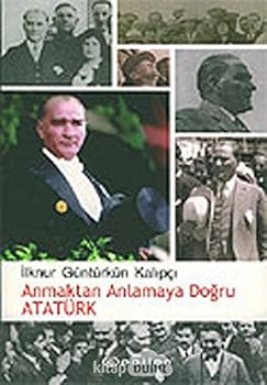 Paperback Anmaktan Anlamaya Dogru Ataturk [Turkish] Book