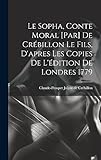  Le Sopha, conte moral [par] De Crébillon le fils, d\'apres les copies de l\'édition de Londres 1779