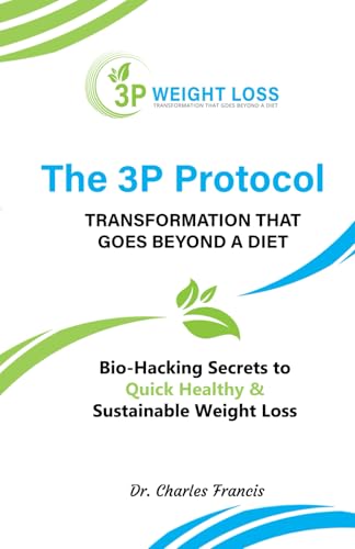 The 3P Protocol: Bio-Hacking Secrets to Quick, Healthy and Sustainable Weight Loss