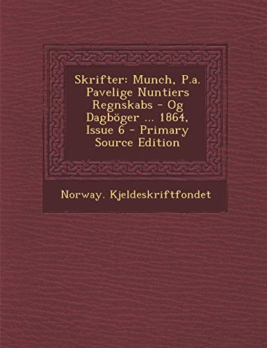 Skrifter: Munch, P.a. Pavelige Nuntiers Regnskabs - Og Dagböger ... 1864, Issue 6 (Norwegian Edition)