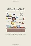 All In a Day's Work: A Journal for the Aspiring Mompreneur: Prompted Journal for Women to Increase Productivity, Start a Business or Side Hustle, 6x9in, 100 pages