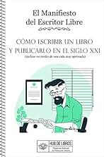 El Manifiesto del Autor Libre: Cómo escribir un libro y publicarlo en el siglo XXI