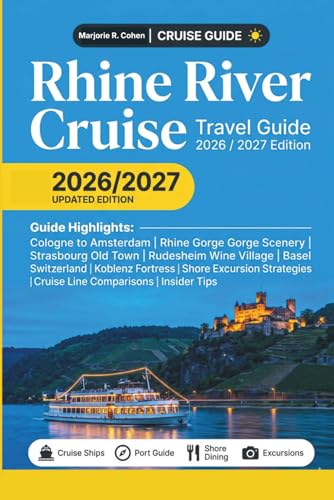 Rhine River Cruise Travel Guide 2026/2027: Complete Port-by-Port Companion with Cruise Line Comparisons, Shore Excursion Strategies, Itineraries & Insider Tips for Every Traveler