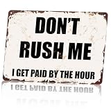 Don't Rush Me I Get Paid By The Hour Metal Sign 8x12 Inch, Funny Aluminum Wall Decor for Living Room Bedroom Office Garage Bar Cafe Restaurant Man Cave Workshop