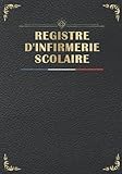  Registre d\'infirmerie scolaire: Pour infirmière suivi des entrée et sorties des consultants  Cahier de 120 pages et 1560 prises en charge.