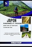  Japon Randonnée et trekking Guide pour les amateurs d\'aventure 2026: Sentiers sauvages et secrets de montagne, sentiers intacts du Soleil Levant