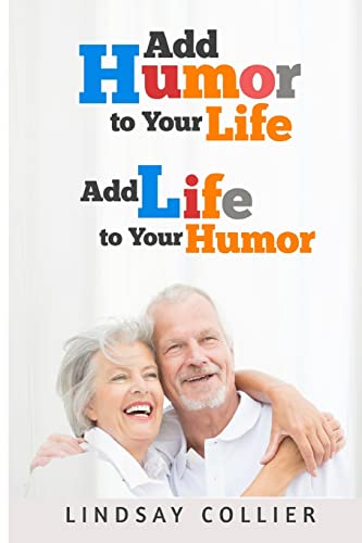 Add Humor To Your Life; Add Life To Your Humor: Volume 5 (Living Your Life to the Fullest)