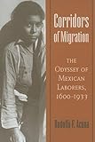 Corridors of Migration: The Odyssey of Mexican Laborers, 1600-1933