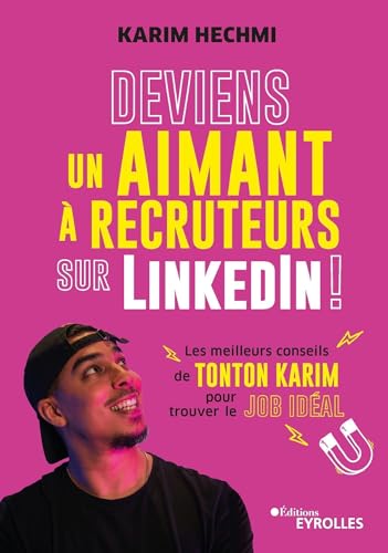 Deviens un aimant à recruteurs sur LinkedIn !: Les meilleurs conseils de Tonton Karim pour trouver le job idéal