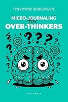 Micro-Journaling for Over-Thinkers: A tool designed to free your mind in two minutes, wherever you are. B0F6D1BNJ2 Book Cover