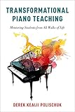 Transformational Piano Teaching: Mentoring Students from All Walks of Life