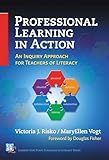 Professional Learning in Action: An Inquiry Approach for Teachers of Literacy (Common Core State Standards in Literacy Series)