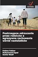 Postrzegane odrzucenie przez rodziców a agresywne zachowania wśród nastolatków 6209368573 Book Cover