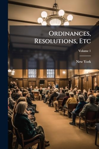 Ordinances, Resolutions, Etc; Volume 1