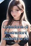 Collezione di illustrazioni realistiche AI (Novel AI) (Italian Edition)