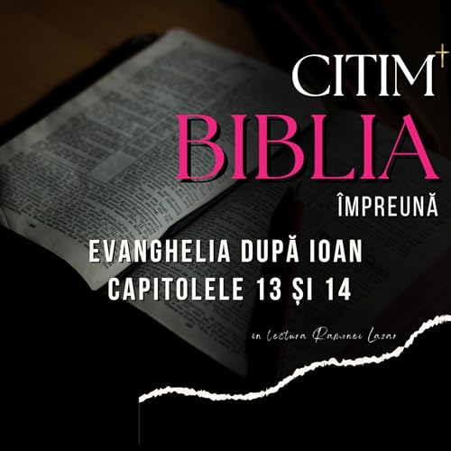 Evanghelia după IOAN - capitolele 13 și 14 :: &icirc;n lectura Ramonei Lazar
