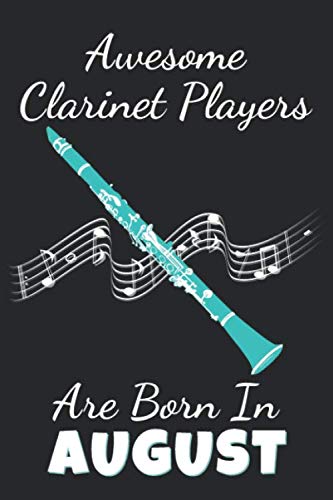 Awesome Clarinet Players Are Born In August: Lined Clarinet Notebook / Journal, Clarinet Player Gift, 120 Pages, Soft Cover, Matte Finish, (6 x 9)