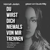 Du wirst dich niemals von mir trennen: Mein Weg aus dem narzisstischsten Missbrauch