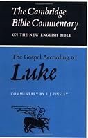 Cambridge Bible Commentaries: New Testament 17 Volume Set: Cambridge Bible Commentaries: The Gospel according to Luke (Cambridge Bible Commentaries on the New Testament) by Tinsley, E. J. (1965) Paper B00IIB44KK Book Cover