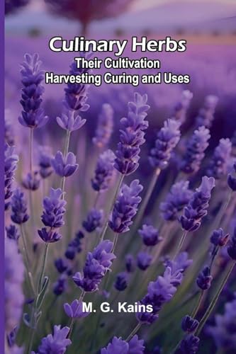 Culinary Herbs: Their Cultivation Harvesting Curing And Uses