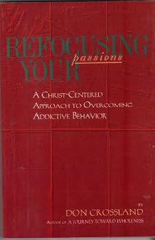 Paperback Refocusing Your Passions: A Christ-Centered Approach to Overcoming Addictive Behavior Book