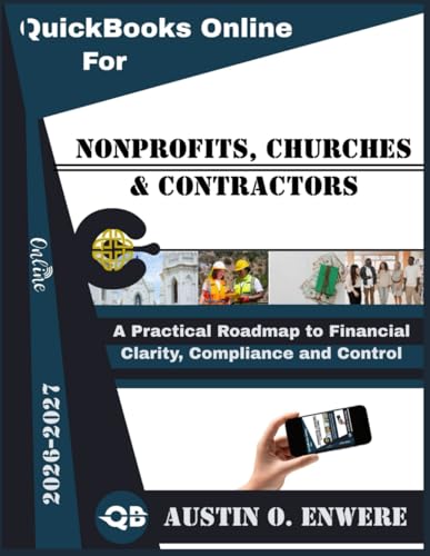 QuickBooks Online For Nonprofits, Churches & Contractors 2026-2027: A Practical Roadmap to Financial Clarity, Compliance and Control