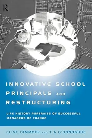 Innovative School Principals and Restructuring: Life History Portraits of Successful Managers of Change Innovative School Principals and Restructuring: Life History Portraits of Successful Managers of Change book cover
