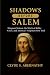 Shadows Before Salem: Margaret Matson, the Witch of Ridley Creek, and America’s Forgotten First Trial (Echoing Lives Beyond Legacy: Exploring the Hearts and Minds of History’s Legends)