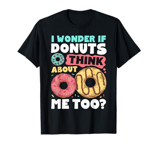 Donut I Wonder If Donuts Think About Me Too Donut Lover T-Shirt