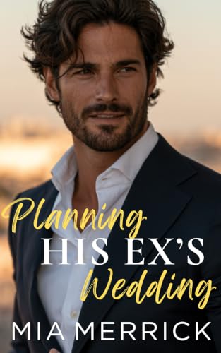 Planning HIS EX'S Wedding: A Billionaire Fake Dating Romance