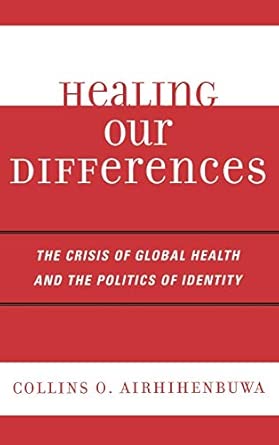 Healing Our Differences: The Crisis of Global Health and the Politics of Identity book cover