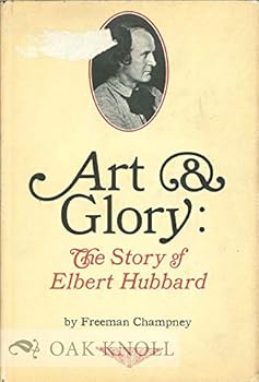 Hardcover Art & Glory: The Story of Elbert Hubbard Book
