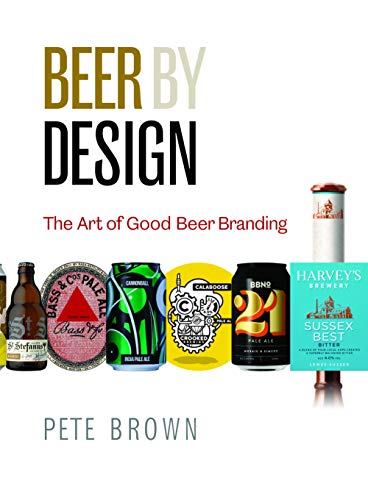 Beer By Design: The Art Of Good Beer Branding