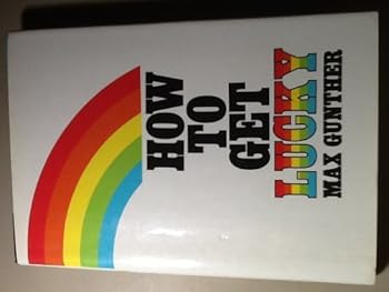 How to Get Lucky: 13 Techniques for Discovering and Taking Advantage of Life's Good Breaks