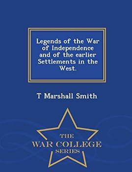 Legends of the war of independence and of the earlier settlements in the West
