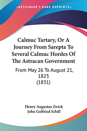Calmuc Tartary, Or A Journey From Sarepta To Several Calmuc Hordes Of The Astracan Government: From May 26 To August 21, 1823 (1831)
